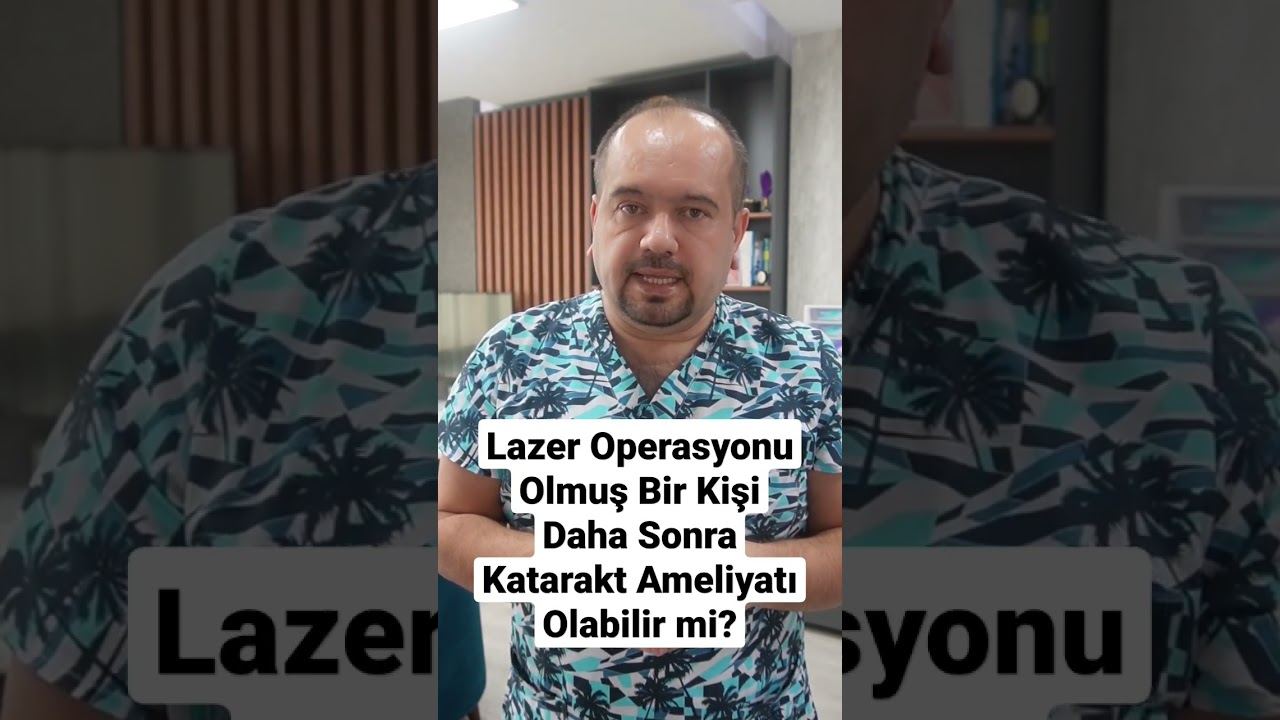 Lazer Göz Operasyonu Olmuş Bir Kişi Daha Sonra Katarakt Ameliyatı Olabilir mi?