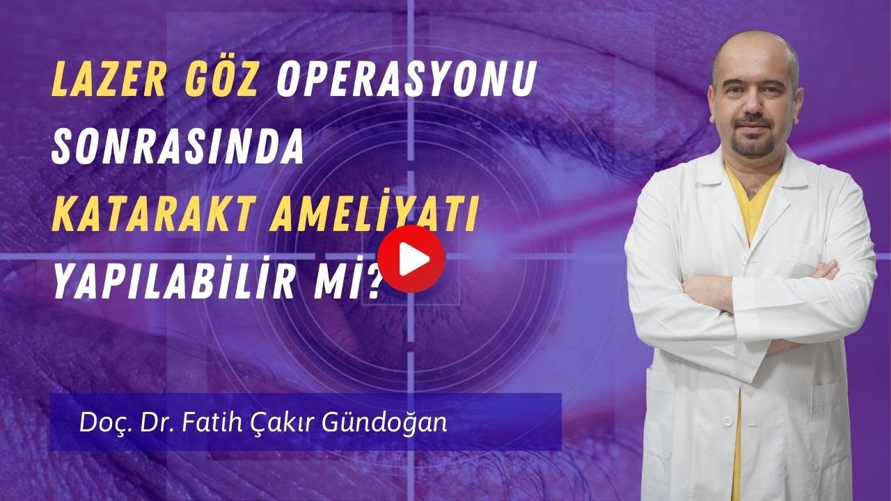 Lazer Göz Ameliyatı Sonrasında Katarakt Ameliyatı Yapılabilir mi?